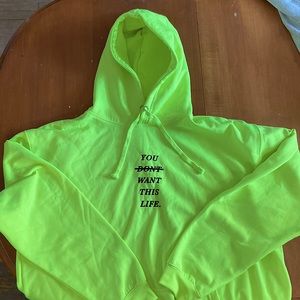 Neon yellow “you don’t want this life” hoodie